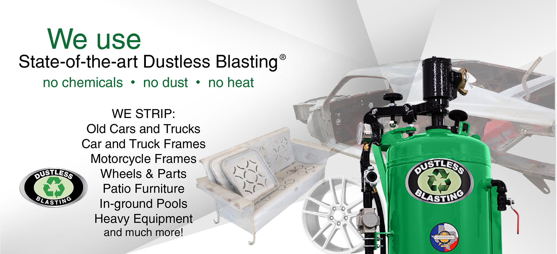 Dustless media blasting for car and truck frames, patio furniture, and more.  No mess, no heat alternative to sandblasting!